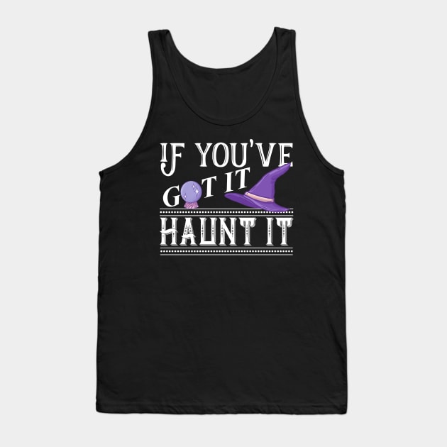 Halloween Witch Hat If You've Got It Haunt It Trick Or Treat Tank Top by Funny Stuff Club